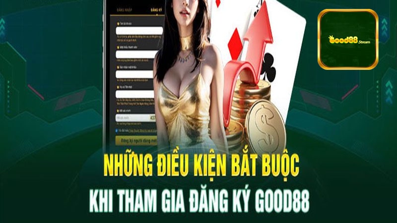 Điều kiện tạo tài khoản Good88